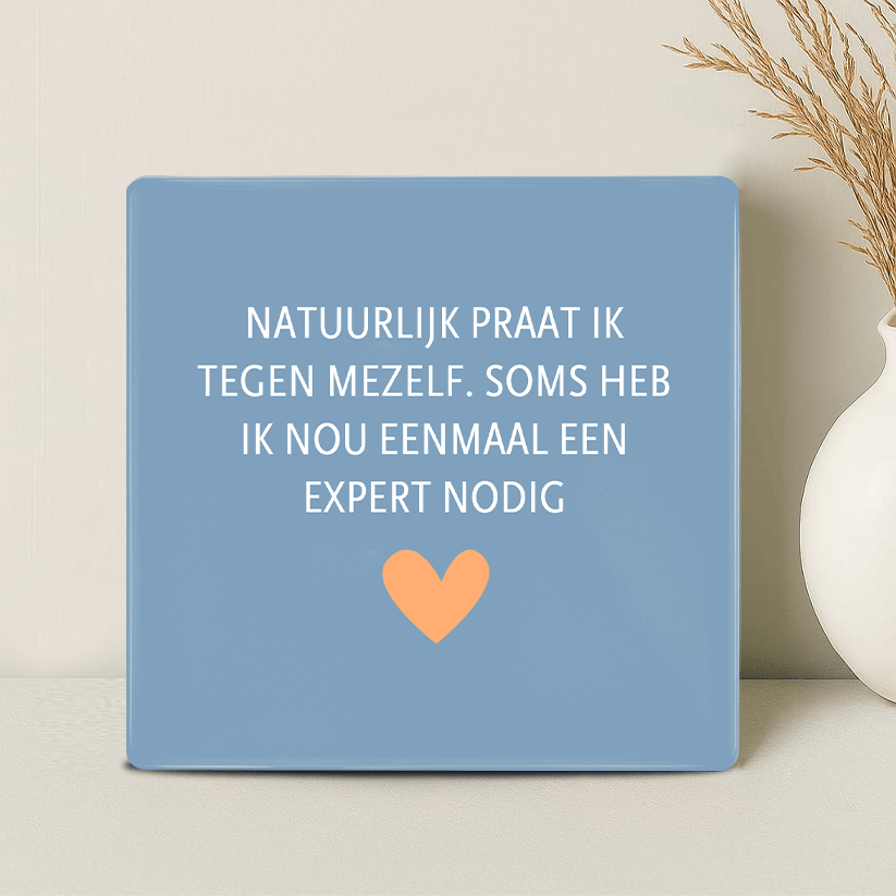 Tegel - Natuurlijk praat ik tegen mezelf. Soms heb ik nou eenmaal een expert nodig