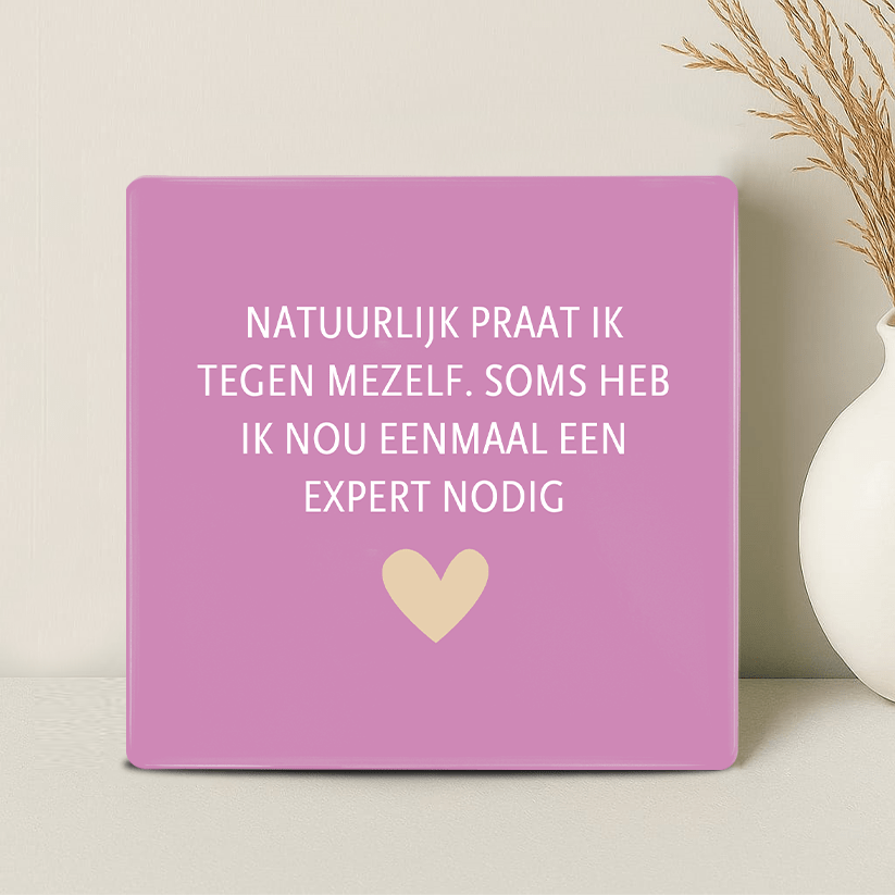 Tegel - Natuurlijk praat ik tegen mezelf. Soms heb ik nou eenmaal een expert nodig
