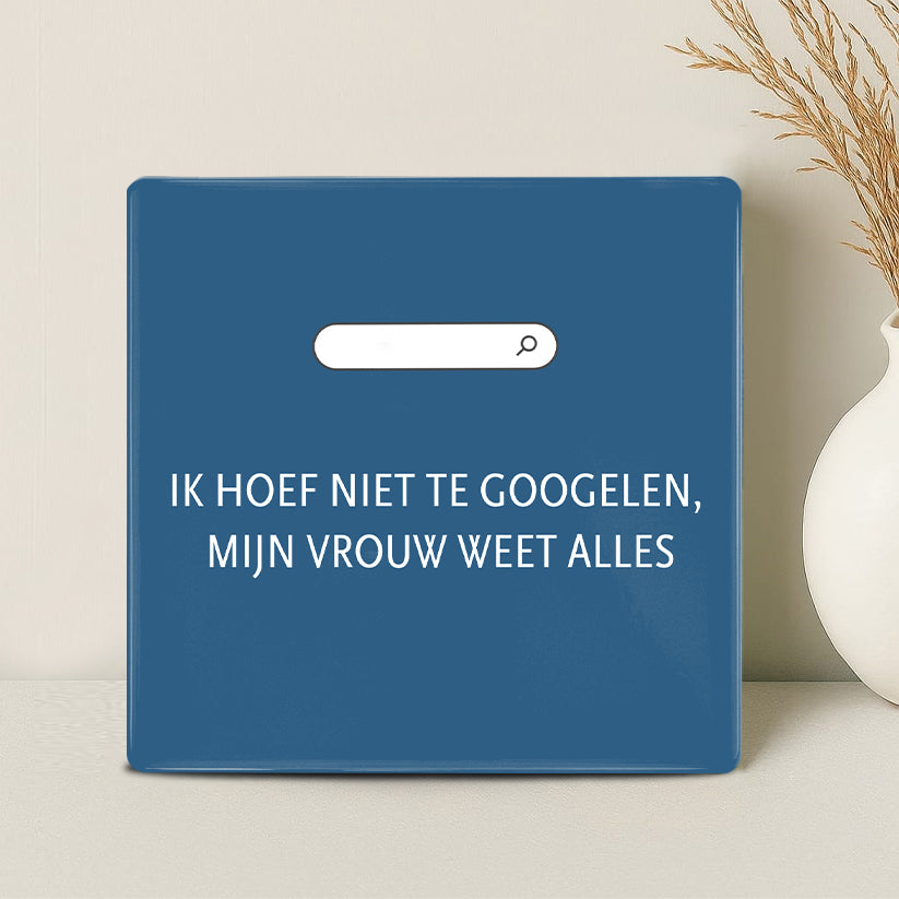 Tegel - Ik hoef niet te googelen, mijn vrouw weet alles - Printazzy