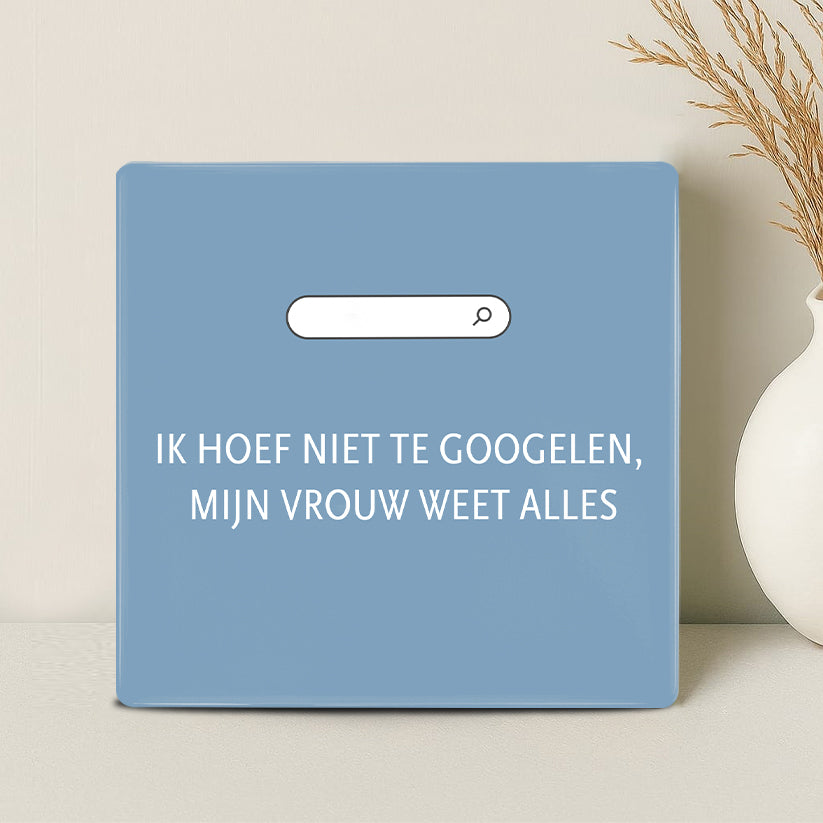 Tegel - Ik hoef niet te googelen, mijn vrouw weet alles - Printazzy