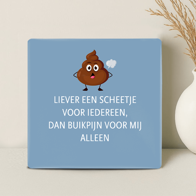 Tegel - Liever een scheetje voor iedereen dan buikpijn voor mij alleen - Printazzy