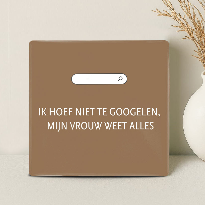 Tegel - Ik hoef niet te googelen, mijn vrouw weet alles - Printazzy