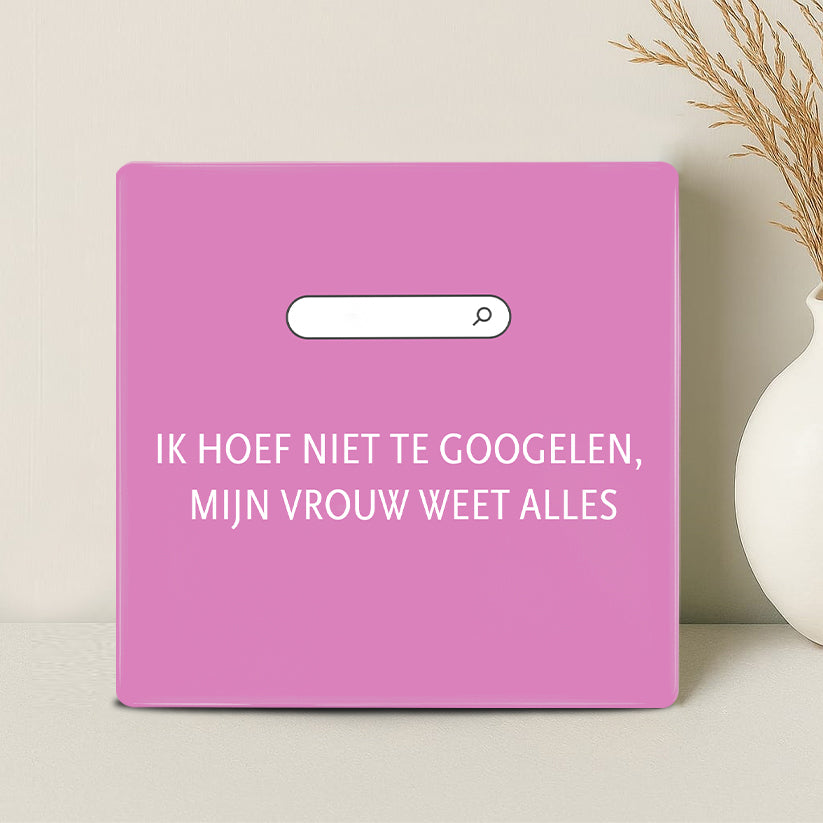 Tegel - Ik hoef niet te googelen, mijn vrouw weet alles - Printazzy