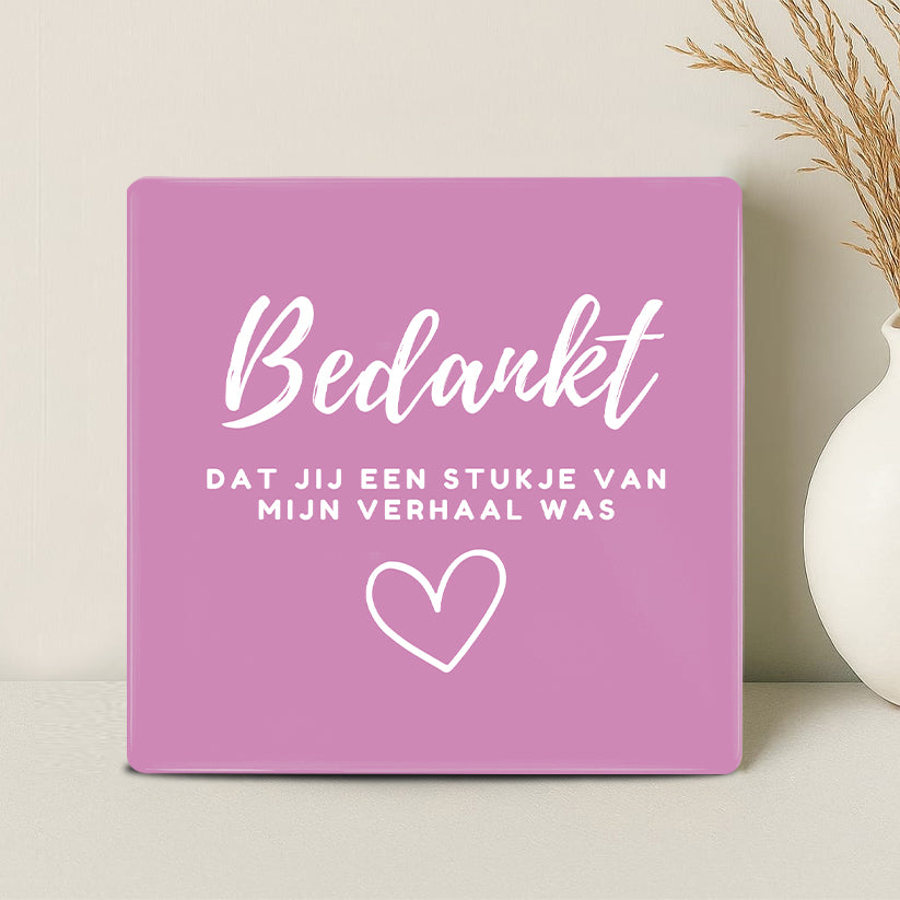 Tegel - Bedankt dat jij een stukje van mijn verhaal was