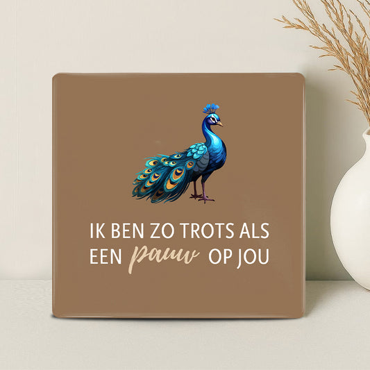 Tegel - Ik ben zo trots als een pauw op jou - Printazzy