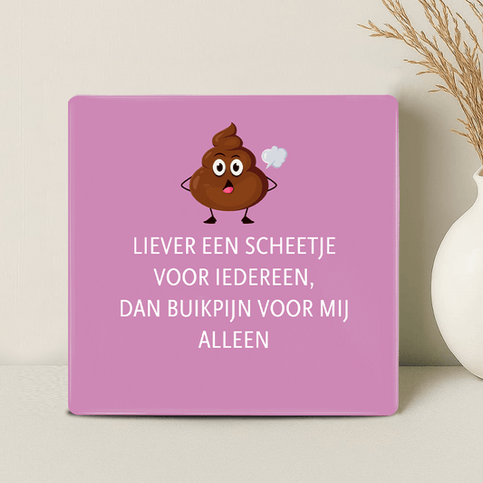 Tegel - Liever een scheetje voor iedereen dan buikpijn voor mij alleen