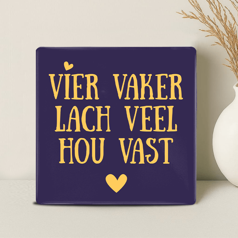 Tegel - Vier Vaker Lach Veel Hou Vast