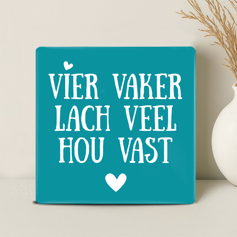 Tegel - Vier Vaker Lach Veel Hou Vast