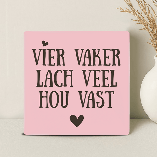 Tegel - Vier Vaker Lach Veel Hou Vast