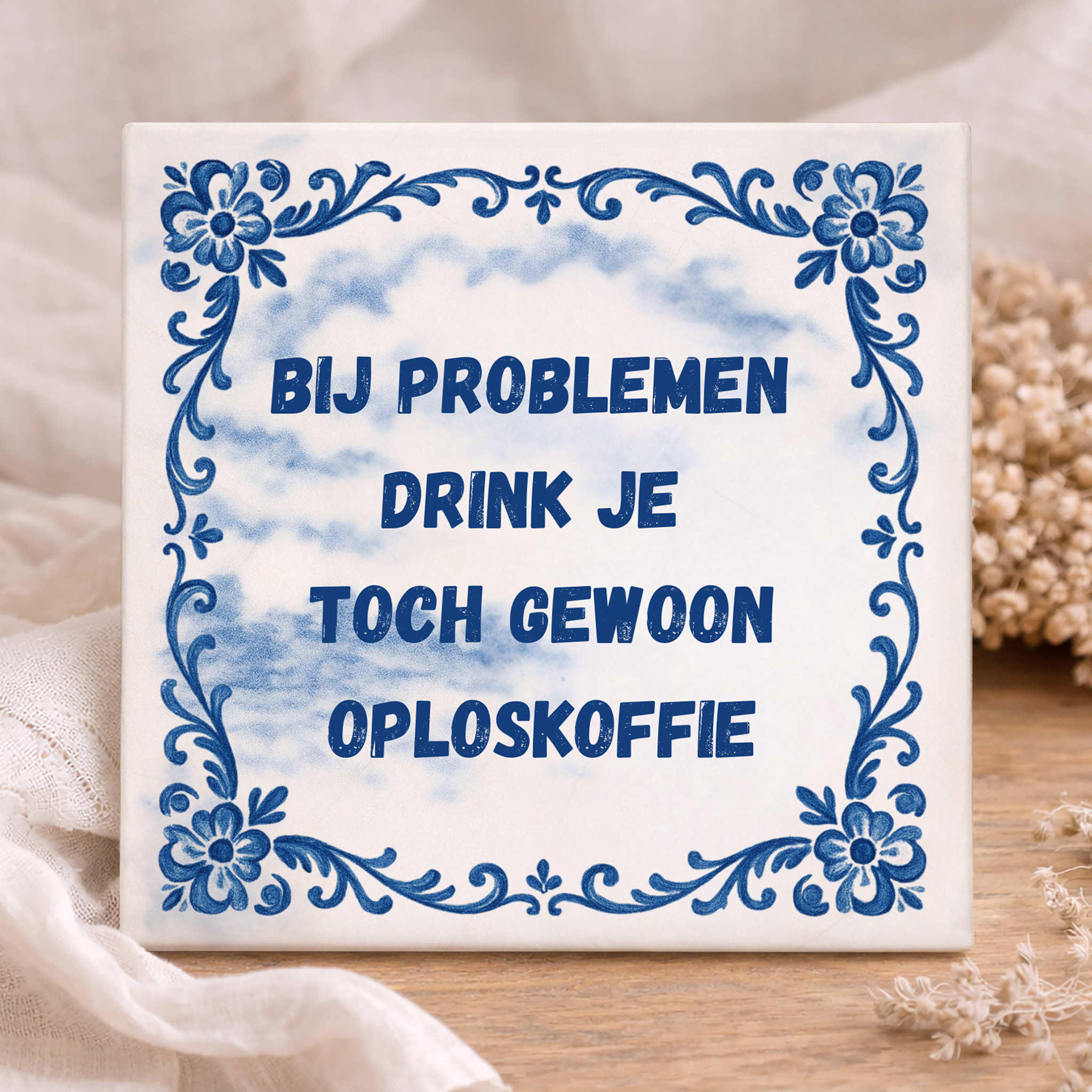 Tegel - Bij Problemen Drink Je Toch Oploskoffie