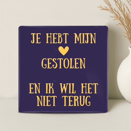 Tegel - Je hebt mijn Hart Gestolen en ik wil het Niet Terug - Printazzy