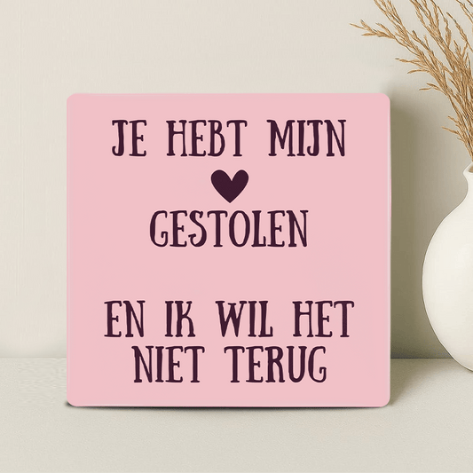 Tegel - Je hebt mijn Hart Gestolen en ik wil het Niet Terug - Printazzy