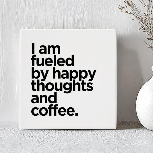 Tegel - I Am Fueled By Happy Thoughts And Coffee.