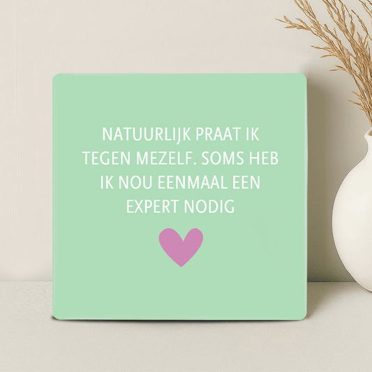 Tegel - Natuurlijk praat ik tegen mezelf. Soms heb ik nou eenmaal een expert nodig