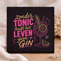Tegel - Zonder Tonic heeft het leven geen Gin