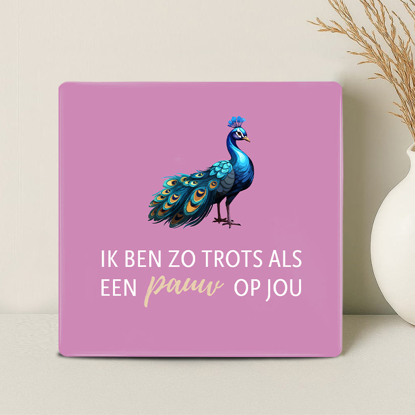 Tegel - Ik ben zo trots als een pauw op jou
