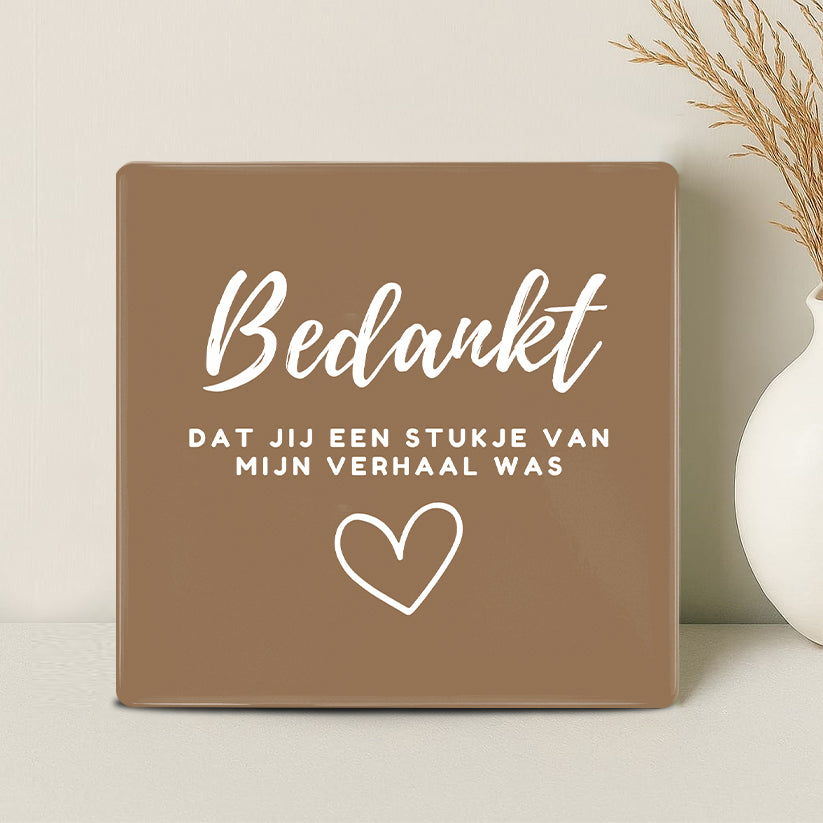 Tegel - Bedankt dat jij een stukje van mijn verhaal was