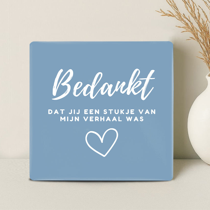 Tegel - Bedankt dat jij een stukje van mijn verhaal was