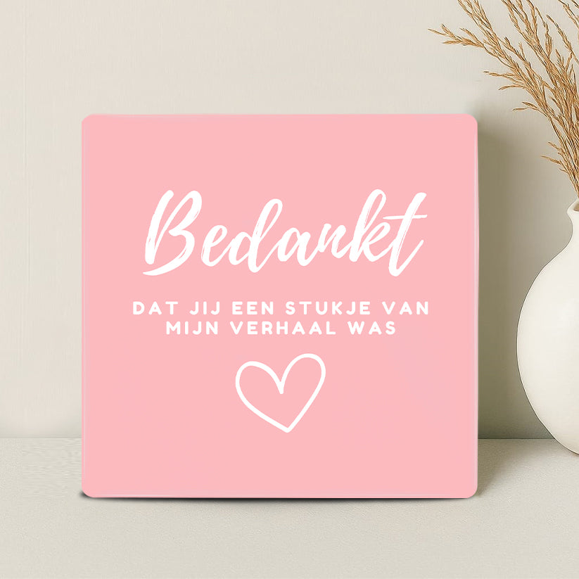 Tegel - Bedankt dat jij een stukje van mijn verhaal was