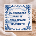 Tegel - Bij Problemen Drink Je Toch Oploskoffie