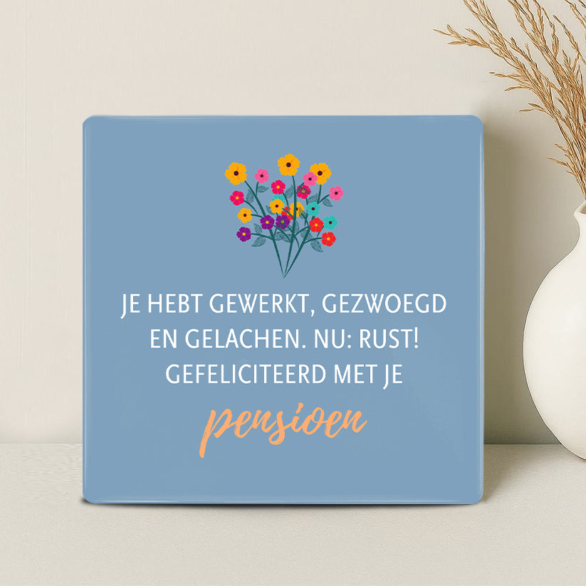 Tegel - Je hebt gewerkt, gezwoegd, gelachen. Nu: rust. Gefeliciteerd met je pensioen!