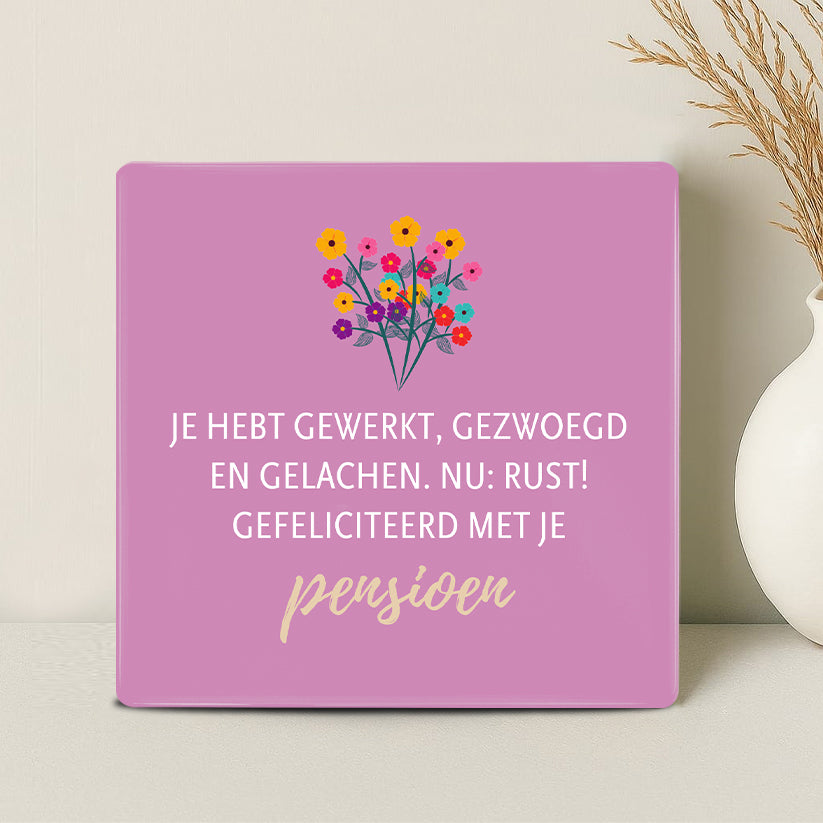Tegel - Je hebt gewerkt, gezwoegd, gelachen. Nu: rust. Gefeliciteerd met je pensioen!