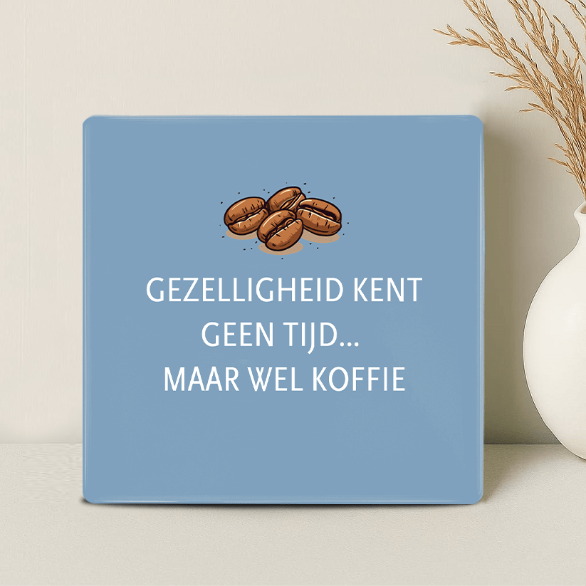 Tegel - Gezelligheid kent geen tijd… maar wel koffie - Printazzy