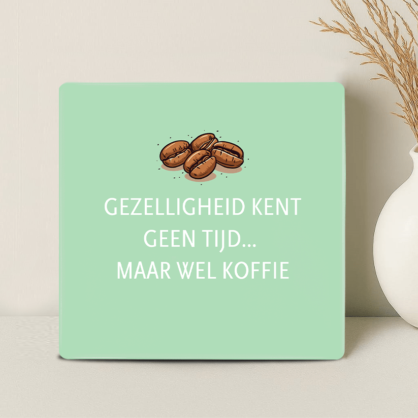 Tegel - Gezelligheid kent geen tijd… maar wel koffie - Printazzy