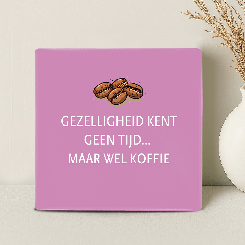 Tegel - Gezelligheid kent geen tijd… maar wel koffie - Printazzy