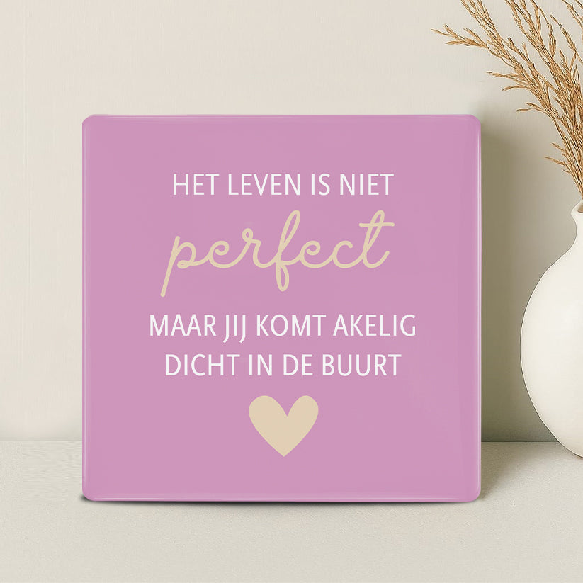 Tegel - Het leven is niet perfect maar jij komt akelig dicht in de buurt - Printazzy