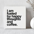 Tegel - I Am Fueled By Happy Thoughts And Coffee.