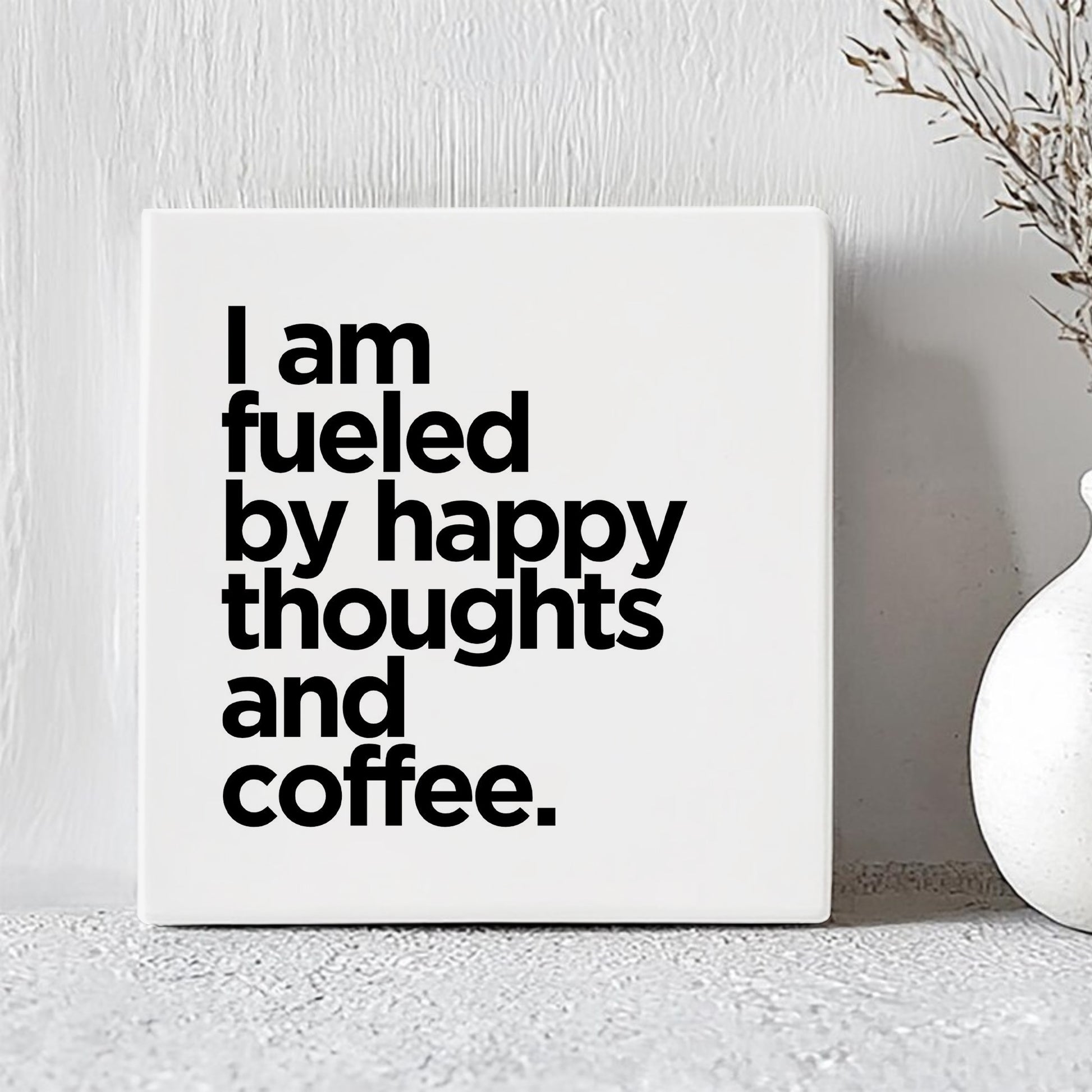 Tegel - I Am Fueled By Happy Thoughts And Coffee.