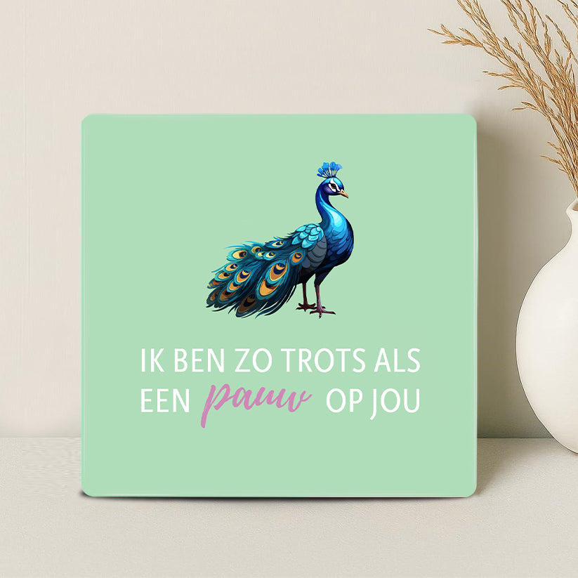 Tegel - Ik ben zo trots als een pauw op jou - Printazzy