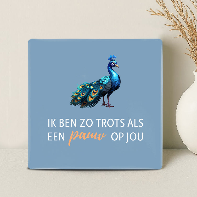 Tegel - Ik ben zo trots als een pauw op jou - Printazzy
