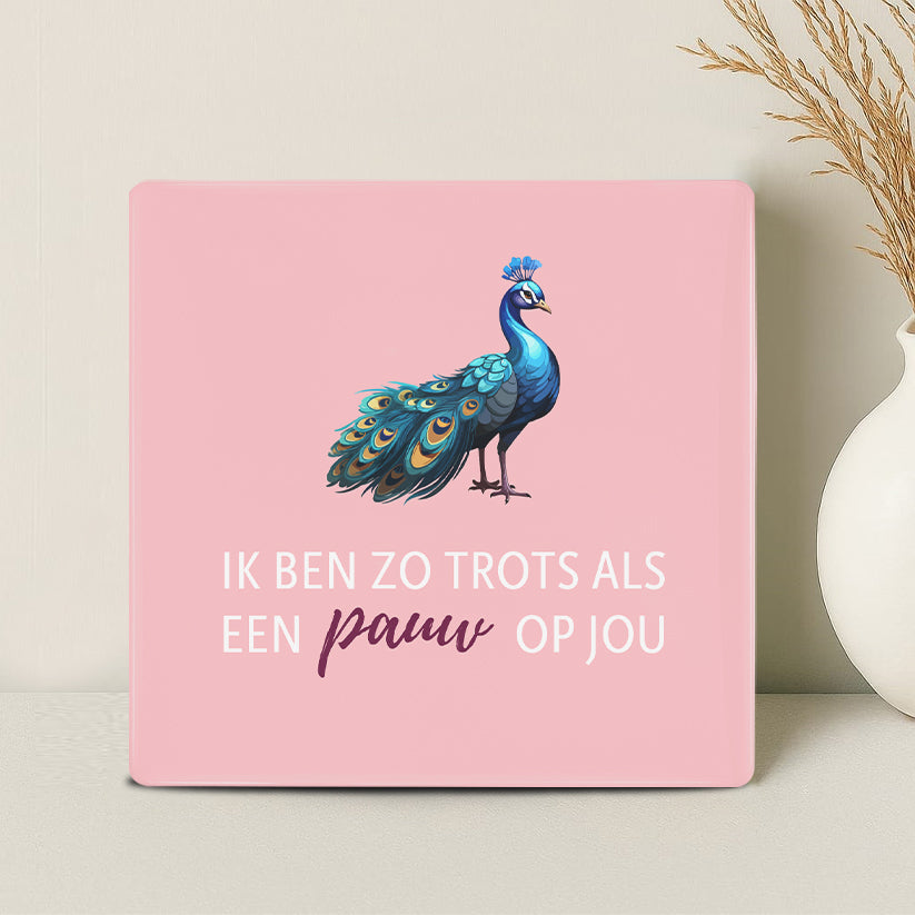 Tegel - Ik ben zo trots als een pauw op jou - Printazzy