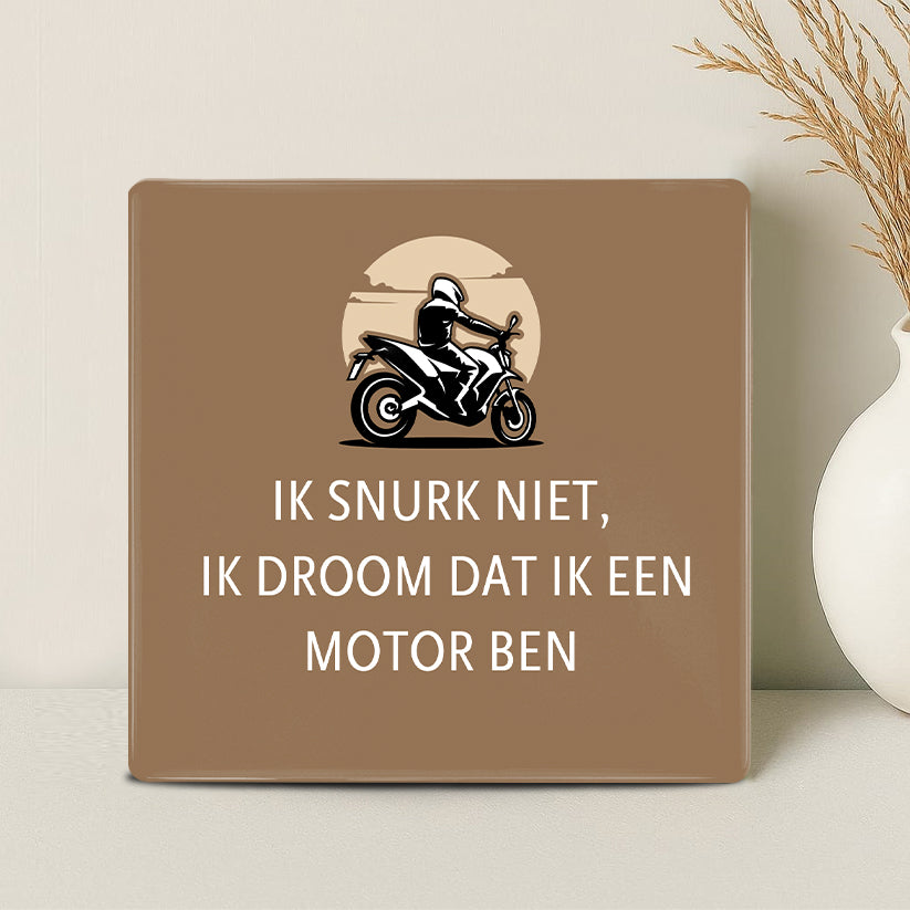 Tegel - Ik snurk niet, ik droom dat ik een motor ben - Printazzy