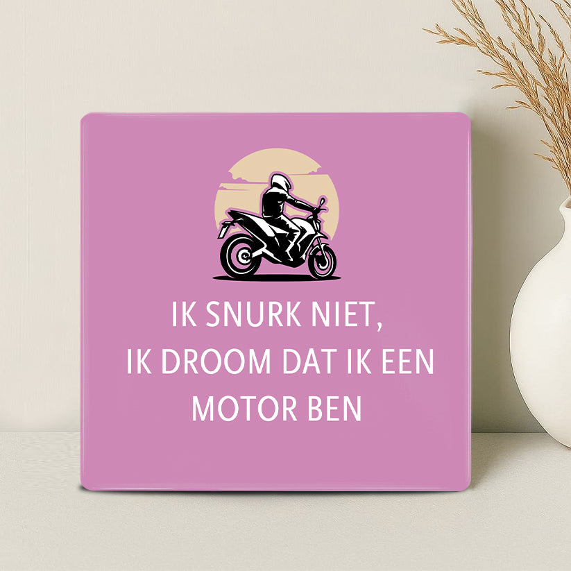 Tegel - Ik snurk niet, ik droom dat ik een motor ben - Printazzy