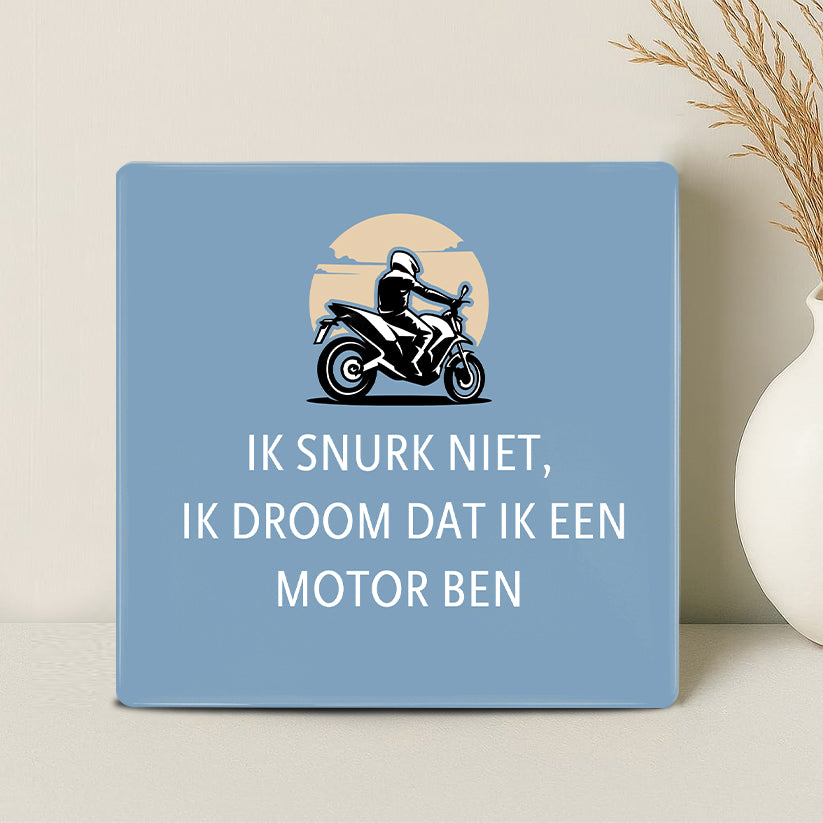 Tegel - Ik snurk niet, ik droom dat ik een motor ben - Printazzy