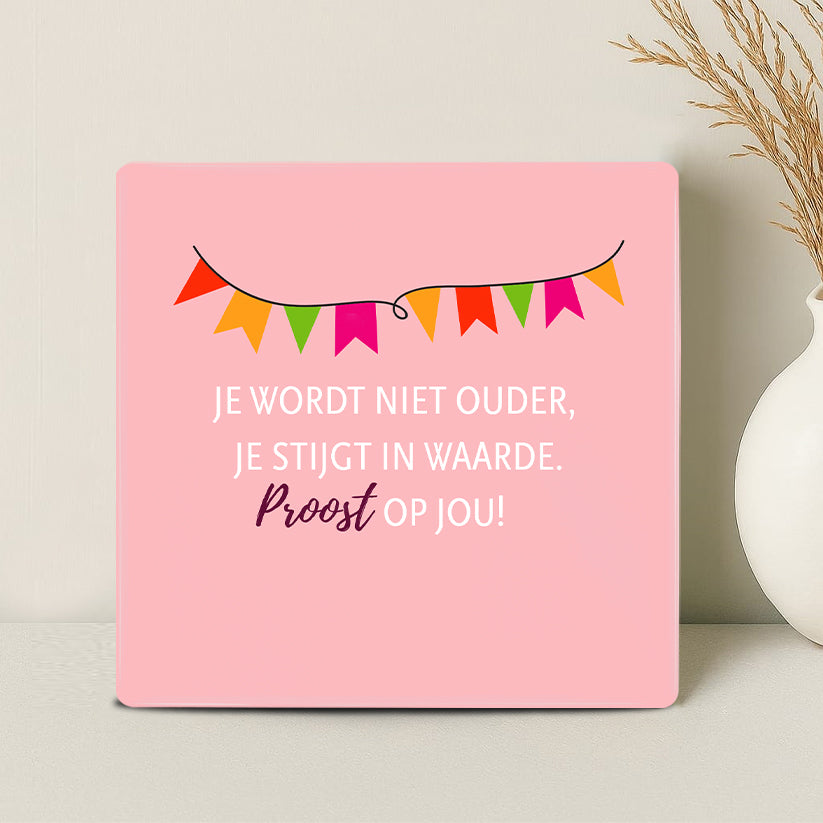 Tegel - Je wordt niet ouder, je stijgt in waarde. Proost op jou! - Printazzy
