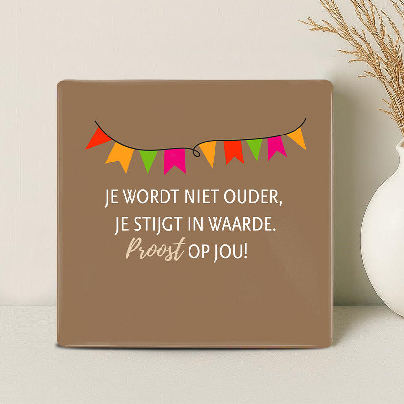 Tegel - Je wordt niet ouder, je stijgt in waarde. Proost op jou! - Printazzy