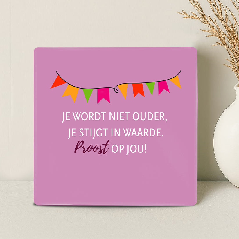 Tegel - Je wordt niet ouder, je stijgt in waarde. Proost op jou! - Printazzy