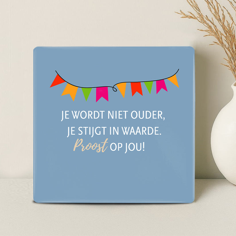 Tegel - Je wordt niet ouder, je stijgt in waarde. Proost op jou! - Printazzy