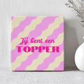 Tegel - Jij Bent Een Topper - Printazzy