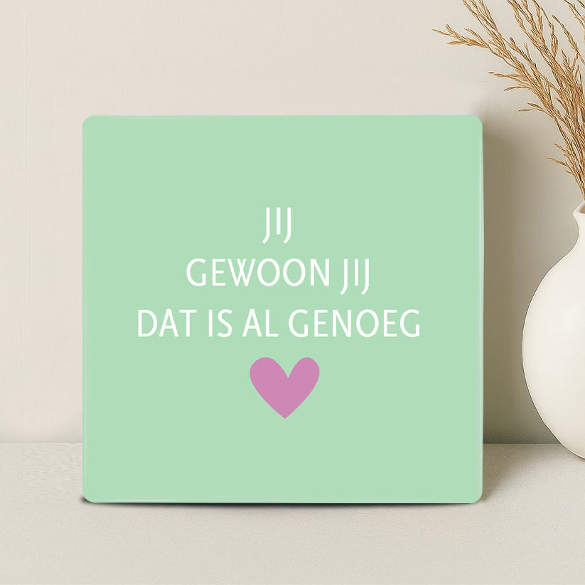 Tegel - Jij gewoon jij dat is al genoeg - Printazzy