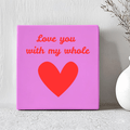 Tegel - Love You With My Whole Heart - Printazzy
