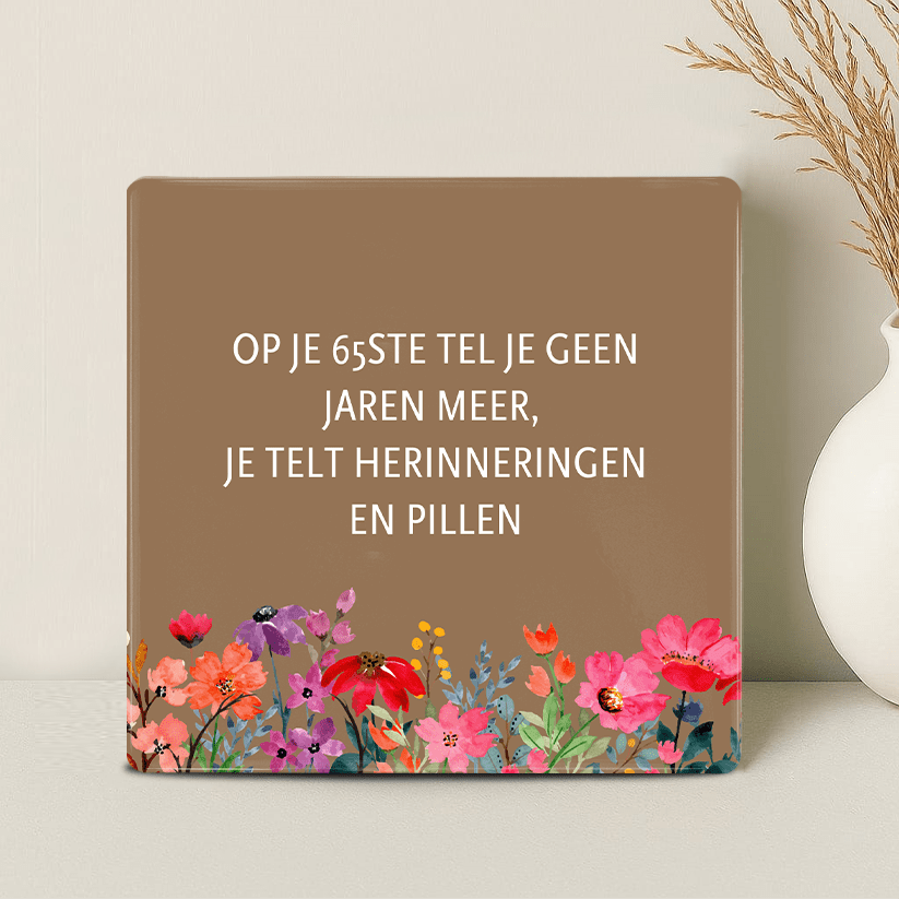 Tegel - Op je 65ste tel je Herinneringen en Pillen - Printazzy