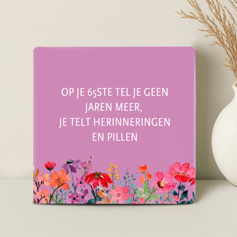 Tegel - Op je 65ste tel je Herinneringen en Pillen - Printazzy