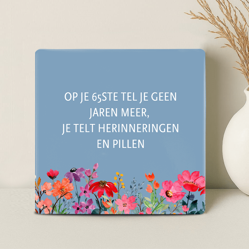 Tegel - Op je 65ste tel je Herinneringen en Pillen - Printazzy