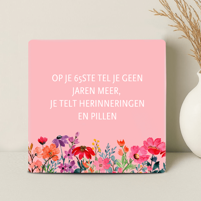 Tegel - Op je 65ste tel je Herinneringen en Pillen - Printazzy