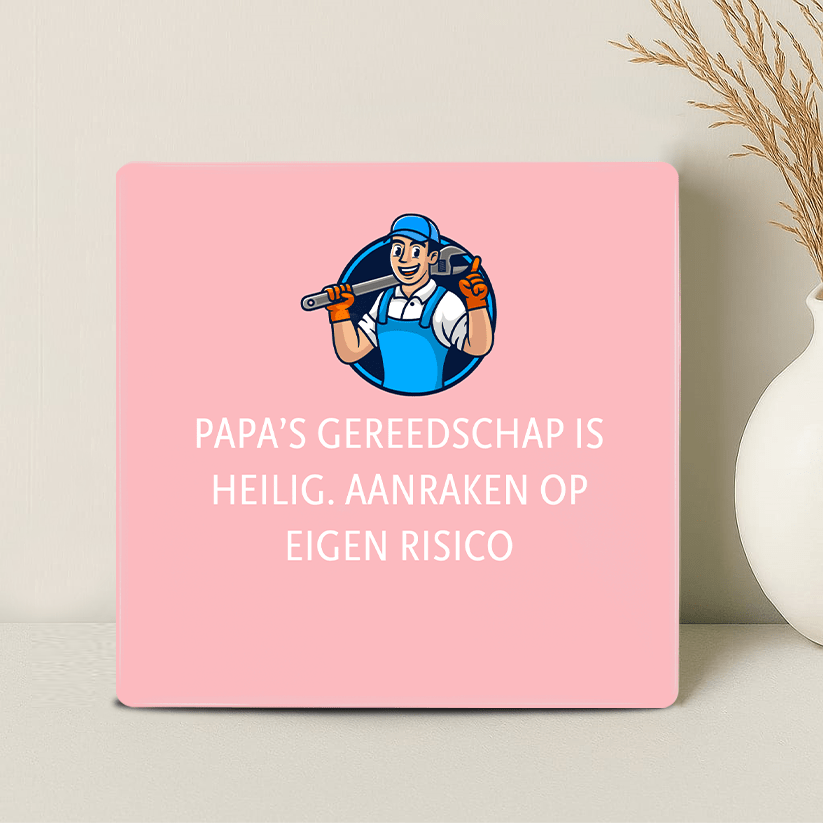 Tegel - Papa’s gereedschap is heilig. Aanraken op eigen risico - Printazzy